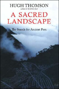 Title: Sacred Landscape: Travel through Ancient Peru, Author: Hugh Thompson