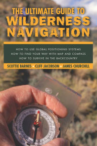 Title: Ultimate Guide to Wilderness Navigation, Author: Scottie Barnes