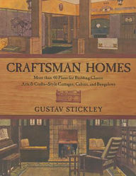 Title: Craftsman Homes: More Than 40 Plans For Building Classic Arts & Crafts-Style Cottages, Cabins, And Bungalows, Author: Gustav Stickley