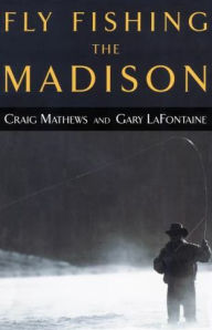 Title: Fly Fishing the Madison, Author: Craig Mathews