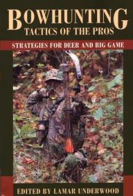 Title: Bowhunting Tactics of the Pros: Strategies For Deer And Big Game, Author: Lamar Underwood