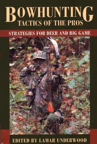 Bowhunting Tactics of the Pros: Strategies For Deer And Big Game