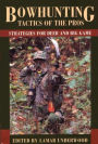 Bowhunting Tactics of the Pros: Strategies For Deer And Big Game