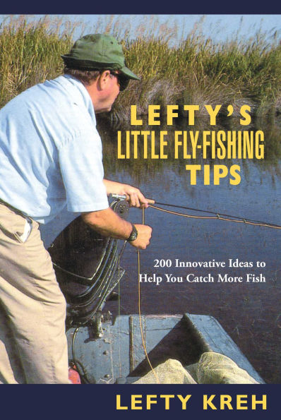 Lefty's Little Fly-Fishing Tips: 200 Innovative Ideas To Help You Catch Fish
