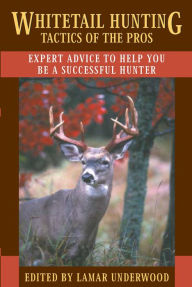 Title: Whitetail Hunting Tactics of the Pros: Expert Advice to Help You be a Successful Hunter, Author: Lamar Underwood