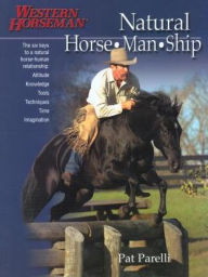 Title: Natural Horse-Man-Ship: Six Keys to a Natural Horse-Human Relationship (Western Horseman Book), Author: Pat Parelli