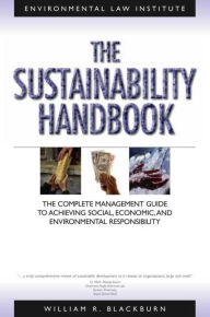 Title: The Sustainability: The Complete Management Guide to Achieving Social, Economic, and Environmental Responsibility, Author: William R. Blackburn
