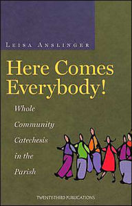 Title: Here Comes Everybody!: Whole Community Catechesis in the Parish, Author: Leisa Ainslinger