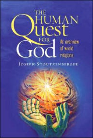 Title: The Human Quest for God: An Overview of World Religions, Author: Joseph Stoutzenberger