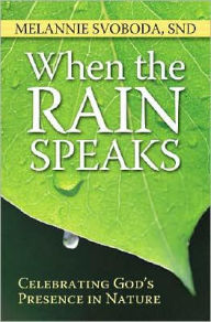 Title: When the Rain Speaks: Celebrating God's Presence in Nature, Author: Melannie Svoboda