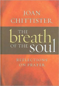 Title: The Breath of the Soul: Reflections on Prayer, Author: Joan Chittister