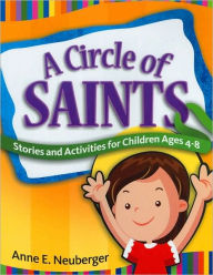 Title: A Circle of Saints: Stories and Activities for Children Ages 4-8, Author: Anne E. Neuberger