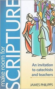 Title: Make Room for Scripture: An invitation to catechists and teachers, Author: James Philipps