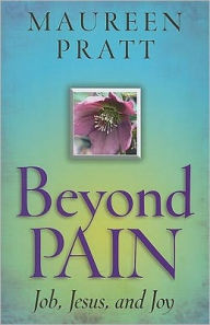 Title: Beyond Pain: Job, Jesus, and Joy, Author: Maureen Pratt