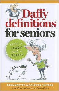 Title: Daffy Definitions for Seniors: With a Laugh and a Prayer, Author: Bernadette Snyder