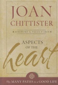 Title: Aspects of the Heart: The Many Paths to a Good Life, Author: Joan Chittister