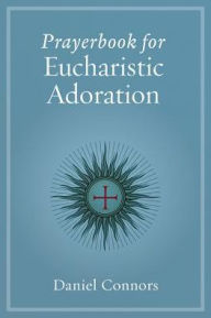 Title: Prayerbook for Eucharistic Adoration, Author: Connors. Daniel