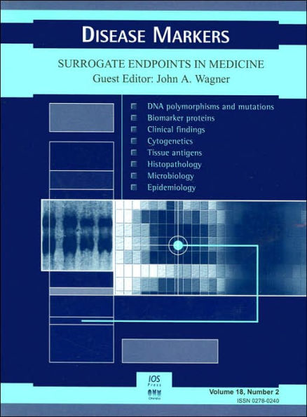 Surrogate Endpoints in Medicine (Disease Markers Series, Volume 18, Number 2)