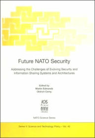 Title: Future NATO Security: Addressing the Challenges of Evolving Security and Information Sharing Systems and Architectures, Author: Stephen S. Light