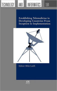 Title: Establishing Telemedicine in Developing Countries: From Inception to Implementation, Author: Rifat Latifi