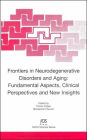 Frontiers in Neurodegenerative Disorders and Aging: Fundamental Aspects, Clinical Perspectives and New Insights