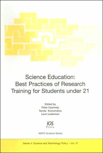 Science Education: Best Practices of Research Training for Students Under 21 (NATO Science: Science and Technology Policy, Vol. 47)