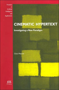 Title: Cinematic Hypertext (Frontiers in Artificial Intelligence and Applications, Vol. 122), Author: Clara Mancini