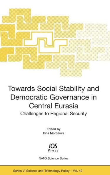 Towards Social Stability and Democratic Governance in Central Eurasia: Challenges to Regional Security