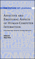 Title: Affective and Emotional Aspects of Human-Computer Interaction: Game-Based and Innovative Learning Approaches, Author: Maja Pivec
