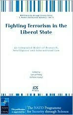 Title: Fighting Terrorism in the Liberal State: An Integrated Model of Research, Intelligence and International Law, Author: Samuel Peleg