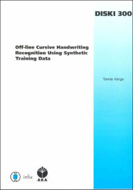 Title: Off-line Cursive Handwriting Recognition Using Synthetic Training Data: Volume 300 Dissertations in Artificial Intelligence - Infix, Author: T. Varga