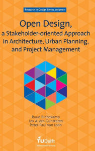 Title: Open Design, a Stakeholder-oriented Approach in Architecture, Urban Planning, and Project Management, Author: Ruud Binnekamp