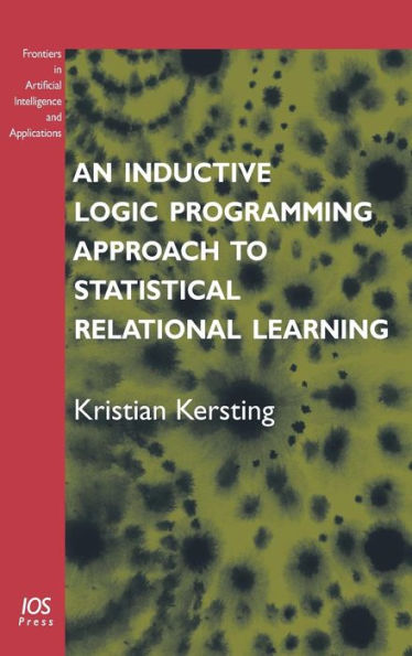 An Inductive Logic Programming Approach to Statistical Relational Learning: Volume 148 Frontiers in Artificial Intelligence and Applications