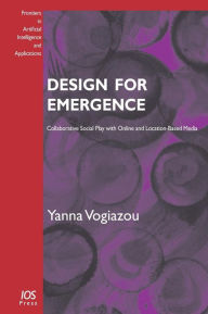 Title: Design for Emergence: Collaborative Social Play with Online and Location-Based Media, Author: Yanna Vogiazou