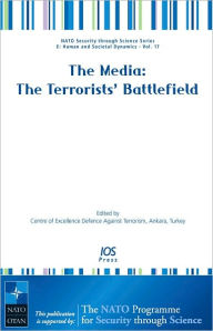 Title: Media: The Terrorists' Battlefield - Volume 17 NATO Security through Science Series: Human and Societal Dynamics, Author: I O S Press