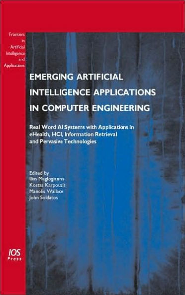 Emerging Artificial Intelligence Applications in Computer Engineering: Real Word AI Systems with Applications in eHealth, HCI, Information Retrieval and Pervasive Technologies - Volume 160 Frontiers in Artificial Intelligence and Applications