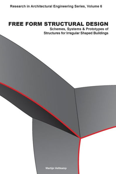 Free Form Structural Design: Schemes, Systems & Prototypes of Structures for Irregular Shaped Buildings