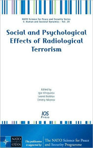 Title: Social and Psychological Effects of Radiological Terrorism: Volume 29 NATO Science for Peace and Security Series - Human and Societal Dynamics, Author: I. Khripunov