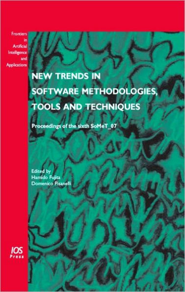 New Trends in Software Methodologies, Tools and Techniques: Proceedings of the Sixth SoMeT_07, Volume 161 Frontiers in Artificial Intelligence and Applications