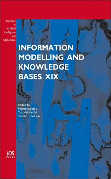 Information Modelling and Knowledge Bases XIX: Volume 166 Frontiers in Artificial Intelligence and Applications