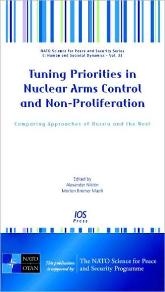 Tuning Priorities in Nuclear Arms Control and Non-Proliferation: Comparing Approaches of Russia and the West: Volume 33 NATO Science for Peace and Security Series
