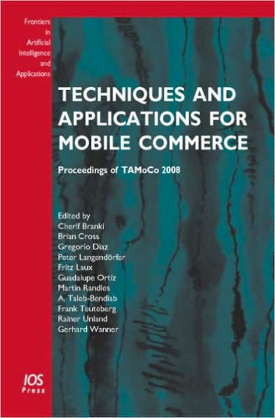 Techniques and Applications for Mobile Commerce: Proceedings of TAMoCo 2008 Volume 169 Frontiers in Artificial Intelligence and Applications