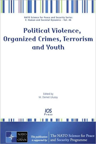 Political Violence, Organized Crimes, Terrorism and Youth - Volume 46 NATO Science for Peace and Security Series: Human and Societal Dynamics