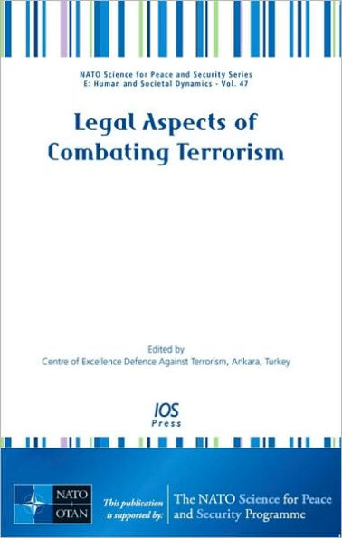 Legal Aspects of Combating Terrorism: Vol. 47 NATO Science for Peace and Security Series: Human and Societal Dynamics