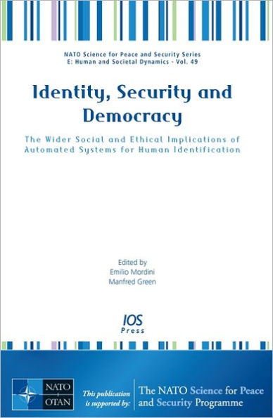 Identity, Security and Democracy: The Wider Social and Ethical Implications of Automated Systems for Human Identification Vol. 49 NATO Science for Peace and Security Series E: Human and Societal Dynamics