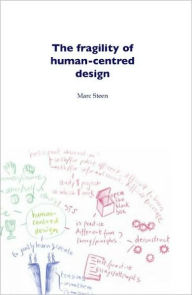 Title: The Fragility of Human-Centred Design, Author: M.G.D. Steen