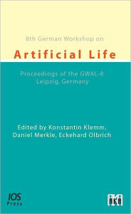 Title: 8th German Workshop on Artificial Life: Proceedings of the GWAL-8, Leipzig, Germany, Author: K. Klemm
