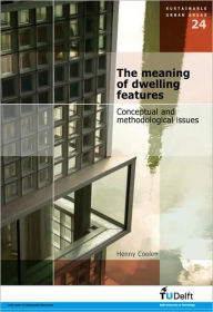 Title: The Meaning of Dwelling Features: Conceptual and Methodological Issues Vol. 24 Sustainable Urban Areas, Author: H. Coolen