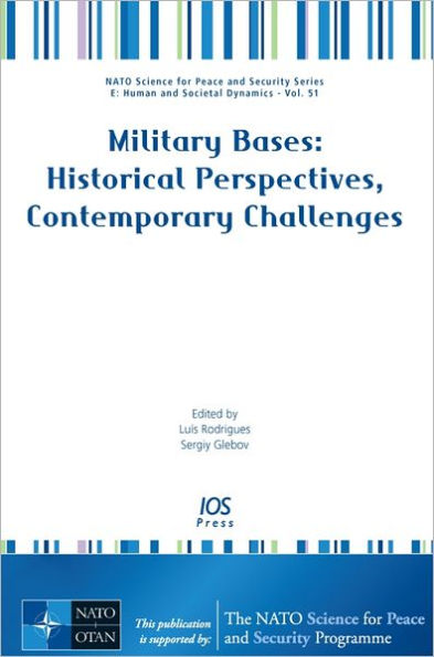 Military Bases: Historical Perspectives, Contemporary Challenges - Volume 51 NATO Science for Peace and Security Series - E: Human and Societal Dynamics