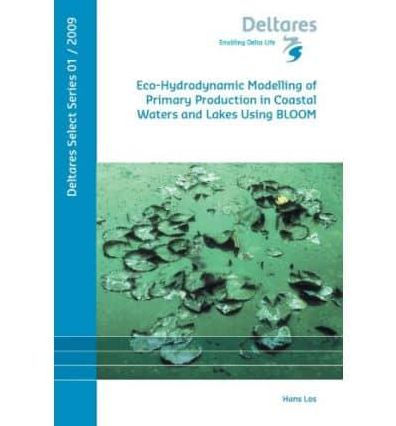 Eco-Hydrodynamic Modelling of Primary Production in Coastal Waters and Lakes Using BLOOM - Volume 1 Deltares Select Series